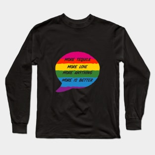 More Tequila More Love More Anything More Is Better Long Sleeve T-Shirt